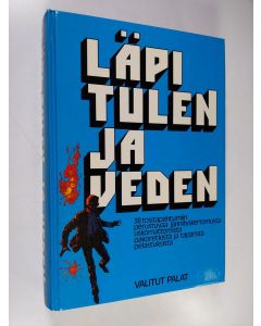 käytetty kirja Läpi tulen ja veden : 38 tositapahtumiin perustuvaa jännityskertomusta uskomattomista pakoretkistä ja täpäristä pelastuksista