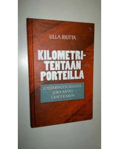 Kirjailijan Ulla Riutta uusi kirja Kilometritehtaan porteilla : kertomuksia työttömyydestä 2000-luvun Suomessa (UUSI)