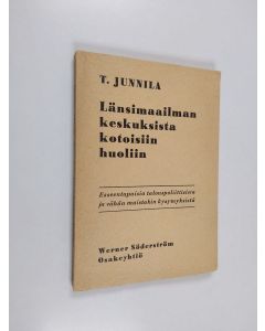 Kirjailijan Tuure Junnila käytetty kirja Länsimaailman keskuksista kotoisiin huoliin - esseen tapaisia talouspoliittisista ja vähän muistakin kysymyksistä