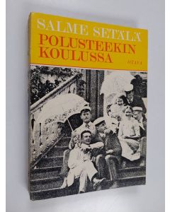 Kirjailijan Salme Setälä käytetty kirja Polusteekin koulussa : Opiskelua kymmenluvulla