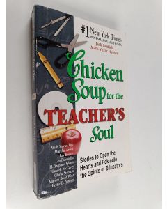 Kirjailijan Mark Victor Hansen & Jack Canfield käytetty kirja Chicken Soup for the Teacher's Soul - Stories to Open the Hearts and Rekindle the Spirits of Educators