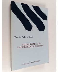 Kirjailijan Sharyn Echols Dowd käytetty kirja Prayer, Power, and the Problem of Suffering - Mark 11:22-25 in the Context of Markan Theology