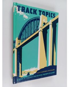 Kirjailijan Walter George Chapman käytetty kirja Track Topics : A Book of Railway Engineering for Boys of All Ages