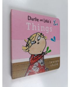 Kirjailijan Lauren Child käytetty kirja Charlie and Lola's things
