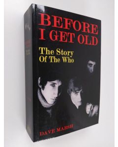 Kirjailijan Dave Marsh käytetty kirja Before I get old : the story of The Who