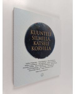 Kirjailijan Kaija-Leena Hänninen käytetty kirja Kuuntele silmillä, katsele korvilla