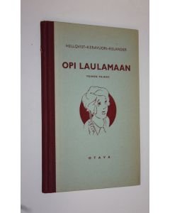 Tekijän Maija ym. Hellqvist  käytetty kirja Opi laulamaan : laulukirja oppikouluja varten