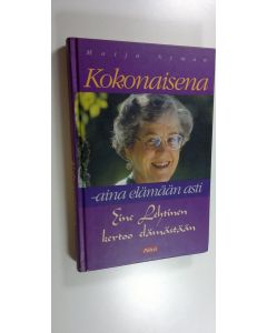Kirjailijan Maija Nyman käytetty kirja Kokonaisena - aina elämään asti : Eine Lehtinen kertoo elämästään