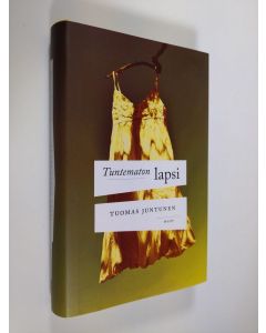 Kirjailijan Tuomas Juntunen uusi kirja Tuntematon lapsi (UUDENVEROINEN)