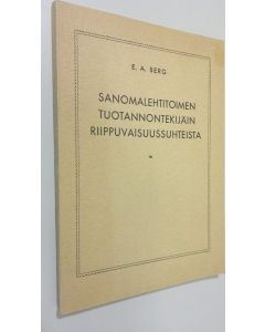 Kirjailijan E. A. Berg käytetty kirja (tekijän omiste) Sanomalehtitoimen tuotannontekijäin riippuvuussuhteista