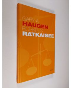 Kirjailijan Gary A. Haugen käytetty kirja Rohkeus ratkaisee : Jumalan suuri löytöretki levottomalle kristitylle (UUDENVEROINEN)