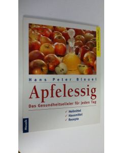 Kirjailijan Hans Peter Bleuel käytetty kirja Apfelessing : Das Gesundheitselixier fur jeden Tag (ERINOMAINEN)