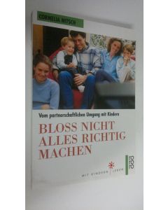 Kirjailijan Cornelia Nitsch käytetty kirja Bloss nicht alles richtig machen : Vom partnerschaftlichen Umgang mit Kindern (ERINOMAINEN)
