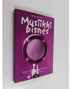 Kirjailijan Mika Karhumaa käytetty kirja Musiikkibisnes : kevyt musiikki ammattina ja liiketoimintana