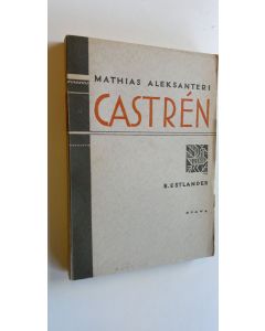 Kirjailijan Bernhard Estlander käytetty kirja Mathias Aleksanteri Castren : hänen matkansa ja tutkimuksensa