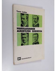 käytetty kirja Marxilaisuuden alkukylvöä Suomessa : O W Kuusinen ja Sosialistinen aikakauslehti 1906-1908
