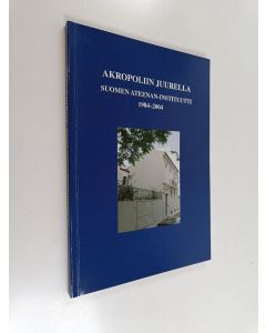 käytetty kirja Akropoliin juurella : Suomen Ateenan -instituutti 1984-2004