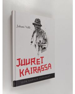 Kirjailijan Juhani Valli käytetty kirja Juuret kairassa