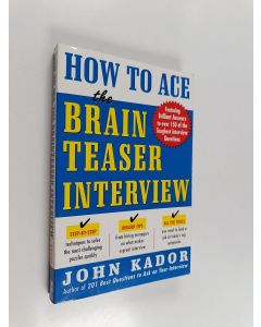 Kirjailijan John Kador käytetty kirja How to Ace the Brainteaser Interview