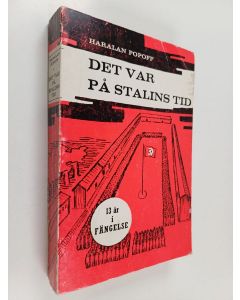 Kirjailijan Haralan Popoff käytetty kirja Det var på Stalins tid : tretton år i fängelse