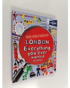 Kirjailijan Klay Lamprell käytetty kirja London : everything you ever wanted to know
