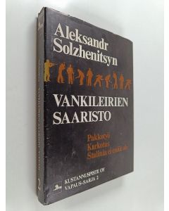 Kirjailijan Aleksandr Solzenitsyn käytetty kirja Vankileirien saaristo V-VI-VII : (Arhipelag GULAG) 1918-1956 : taiteellisen tutkimuksen kokeilu : Pakkotyö ; Karkotus ; Stalinia ei enää ole