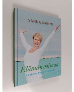 Kirjailijan Sanna Mämmi käytetty kirja Elämänvoimaa : 7 askelta hyvään elämään