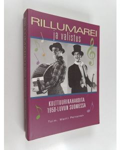Kirjailijan Matti Peltonen käytetty kirja Rillumarei ja valistus : kulttuurikahakoita 1950-luvun Suomessa
