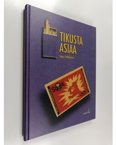 Kirjailijan Seppo Patrikainen käytetty kirja Tikusta asiaa : tulitikkuteollisuus Vaajakoskella 1919-1995