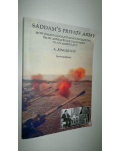 Kirjailijan A. Singleton käytetty kirja Saddam's private army - how Rajavi changed Iran's Mojahedin from armed revolutionaries to an armed cult