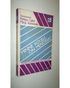 Tekijän Pirkko Lahti  käytetty kirja Minne koulu on menossa : keskustelukirja
