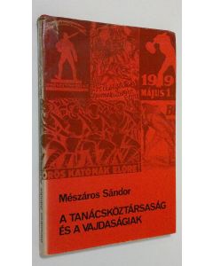 Kirjailijan Meszaros Sandor käytetty kirja A tanacsköztarsasag es a vajdasagiak