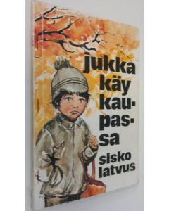 Kirjailijan Sisko Latvus käytetty kirja Jukka käy kaupassa