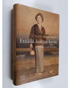 Kirjailijan Ruriko Kumoi Pilgrim käytetty kirja Etäällä koittaa kevät : japanilainen sukutarina