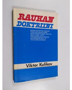 Kirjailijan Viktor Kulikov käytetty kirja Rauhan doktriini : Varsovan liiton maiden sotilasdoktriini