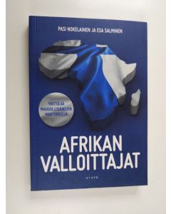 Kirjailijan Esa Salminen & Pasi Nokelainen käytetty kirja Afrikan valloittajat : yrittäjiä mahdollisuuksien mantereella