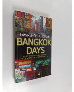 Kirjailijan Lawrence Osborne käytetty kirja Bangkok Days : Adventures and misadventures in the world's hottest metropolis