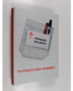 Kirjailijan Heinart Sillastu käytetty kirja Yhteistyön vuodet : omistettu satavuotiaalle Suomen tuberkuloosin vastustamisyhdistykselle