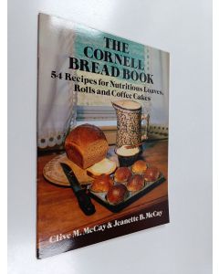 Kirjailijan Clive M. McCay käytetty teos The cornell bread book - 54 recipes for nutritious loaves, rolls and coffee cakes