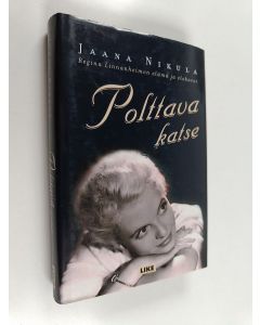 Kirjailijan Jaana Nikula käytetty kirja Polttava katse : Regina Linnanheimon elämä ja elokuvat