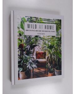 Kirjailijan Hilton Carter käytetty kirja Wild at home : how to style and care for beautiful plants - How to style and care for beautiful plants