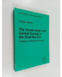 Kirjailijan Kristian Gerner käytetty kirja The Soviet Union and Central Europe in the Post-war Era : A Study in Precarious Security
