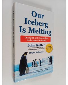 Kirjailijan John Kotter käytetty kirja Our iceberg is melting : changing and succeeding under any conditions