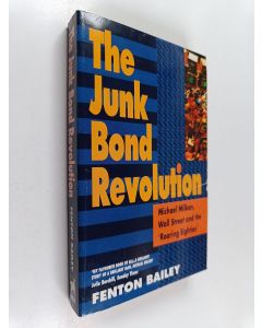 Kirjailijan Fenton Bailey käytetty kirja The Junk Bond Revolution - Michael Milken, Wall Street & the "roaring Eighties"