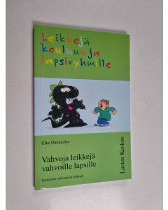 Kirjailijan Elke Dannecker käytetty kirja Leikkejä kouluun ja lapsiryhmille - Vahvoja leikkejä vahvoille lapsille : itsetuntoa vahvistavia leikkejä