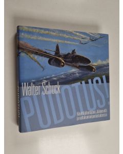 Kirjailijan Walter Schuck käytetty kirja Pudotus! : hävittäjälentäjänä Jäämerellä ja valtakunnanpuolustuksessa