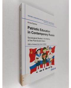Kirjailijan Anna Sanina käytetty kirja Patriotic education in contemporary Russia : sociological studies in the making of the post-Soviet citizen