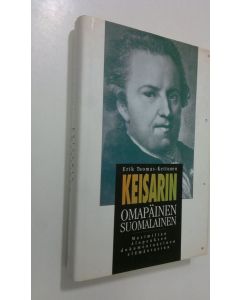 Kirjailijan Erik Tuomas-Kettunen käytetty kirja Keisarin omapäinen suomalainen : Maximilian Alopeuksen dokumentaarinen elämäntarina