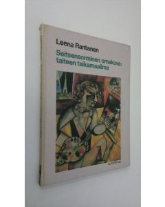Kirjailijan Leena Rantanen käytetty kirja Seitsensorminen omakuva : taiteen taikamaailma