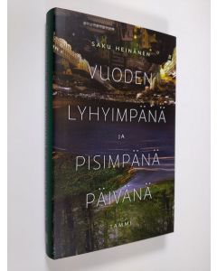 Kirjailijan Saku Heinänen uusi kirja Vuoden lyhyimpänä ja pisimpänä päivänä (UUSI)
